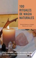 100 Rituales de magia naturales - Bruja blanca y magia blanca en casa