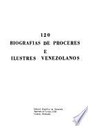 120 [i. e. Ciento veinte] biografías de próceres e ilustres venezolanos