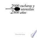 2300 cucharas y utensilios, 2800 años