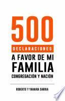 500 Declaraciones a Favor De Mi Familia, Congregación Y Nación