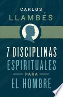 7 Disciplinas espirituales para el hombre