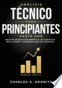 Análisis técnico para principiantes Parte uno (Segunda edición): Deja de seguir ciegamente a los gurús de Wall Street y aprende análisis técnico