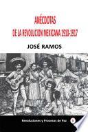 Anécdotas de la revolución mexicana 1910-1917