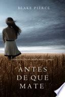 Antes de que Mate (Un Misterio con Mackenzie White—Libro 1)