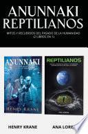 Anunnaki Reptilianos: Mitos y Recuerdos del Pasado de la Humanidad (2 Libros en 1)