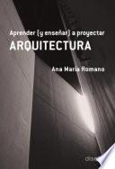 Aprender (y enseñar) a proyectar ARQUITECTURA