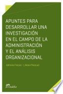 Apuntes para desarrollar una investigación en el campo de la administración y el análisis organizacional