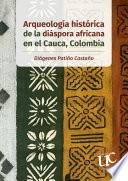 Arqueología histórica de la diáspora africana en el Cauca, Colombia