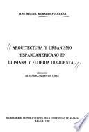 Arquitectura y urbanismo hispanoamericano en Luisiana y Florida Occidental