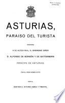 Asturias, paraíso del turista, dedicada a Su Alteza real, el serenísimo señor d. Alfonso de Borbón y de Battemberg, príncipe de Asturias--
