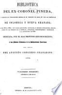 Biblioteca de ex-coronel Pineda; o, Colección de publicaciones hechas en el vireinato de Santa Fé, en las repúblicas de Colombia y Nueva Granada, desde 1774 a 1850, y de varios manuscritos nacionales, e impresos extranjeros, relacionados con los negocios de la República, anteriores, contemporáneos y posteriores a la revolución de 1810 ...