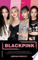 Blackpink. Todo lo que debes saber para convertirte en una verdadera blink / Bla ckpink: K-Pop's No.1 Girl Group