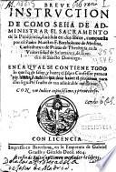 Breve instruction de como se ha de administrar el Sacramento de la Penitencia : diuidida en dos libros