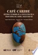 Café Caribe: historia y economía de la caficultura en la Gran Cuenca del Caribe, siglos XVIII-XXI