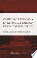 Casticismo e ideología en la Corte de Carlos IV de Benito Pérez Galdós