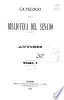 Catálogo de la Biblioteca del Senado: Autores A-LL (1888. V. 740 p.)