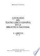 Catálogo del teatro lírico español en la Biblioteca Nacional: Libretos, D-O