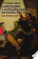 Clericalismo y anticlericalismo en España (1767-1930)