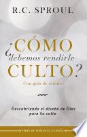 ¿Cómo debemos rendirle culto?