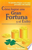 Como Lograr una Gran Fortuna y el Exito = How to Achieve Fortune and Success