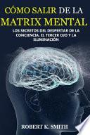 ¿cómo Salir de la Matrix Mental?-Los Secretos del Despertar de la Conciencia El Tercer Ojo Y La Iluminación