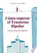 Cómo superar el trastorno bipolar. Los 21 malos hábitos.