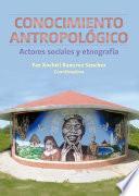 Conocimiento antropológico: actores sociales y etnografía