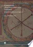 Constantino, ¿el primer emperador cristiano? Religión y política en el siglo IV