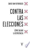 Contra Las Elecciones /Against Elections: the Case for Democracy