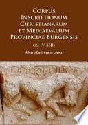 Corpus inscriptionum Christianarum et mediaevalium provinciae Burgensis (ss. IV-XIII)