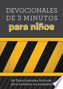 Devocionales de 3 Minutos Para Niños: 90 Emocionantes Lecturas Para Hombres En Progreso