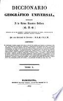 Diccionario Geográfico Universal ... Por una Sociedad de Literatos: S.B.M.F.C.L.D. [Edited by A. Bergnes y de las Casas.]