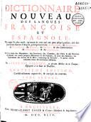 Dicionario nuevo de las lenguas española y francesa... con muchas fráses y maneras de hablar particuláres, facadas de diferentes... autores españoles, principalmente de Covarrubias, de Saavedra, de Quevedo, de Gracian, y de Solis, y los nombres de los reynos, provincias... y rios del mundo, los nombres de bautismo de hombres y mugeres, y los de las naciones, las explicaciones de los libros de la sagrada Escritura, muchos refranes, y otras cosas muy curiosas de las historias antiguas, por Francisco Sobrino,... Quarta edicion...