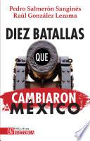 Diez batallas que cambiaron a México