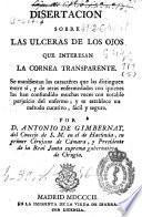 Disertacion sobre las ulceras de los ojos que interesan la cornea transparente...