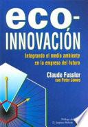 Eco-Innovación. Integrando el medio ambiente en la empresa del futuro