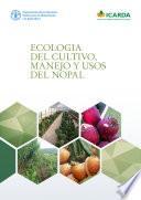 Ecología del cultivo, manejo y usos del nopal