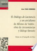 El Diálogo de Lactancio y un arcidiano de Alfonso de Valdés : obra de circunstancias y diálogo literario