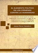 El elemento político en los crímenes contra la humanidad. La expansión de la figura al crimen organizado transnacional y el caso de las organizaciones de narcotraficantes mexicanas en el sexenio 2006-2012