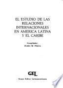 El Estudio de las relaciones internacionales en América Latina y el Caribe