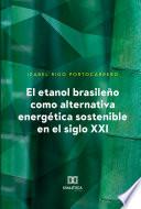 El etanol brasileño como alternativa energética sostenible en el siglo XXI