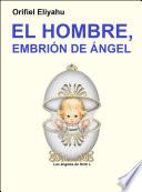 El Hombre, Embrión de Ángel