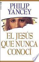 El Jesús Que Nunca Conocí