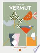 El Libro del Vermut: Un Barman Y Un Enólogo Celebran El Aperitivo Más Bebido del Mundo