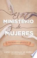 El Ministerio de Mujeres: Para Bendecir La Iglesia Local