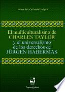 El multiculturalismo de Charles Taylor y el universalismo de los derechos de Jürgen Habermas