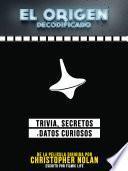 El Origen Decodificado: Trivia, Secretos Y Datos Curiosos - De La Pelicula Dirigida Por Christopher Nolan
