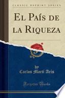 El País de la Riqueza (Classic Reprint)
