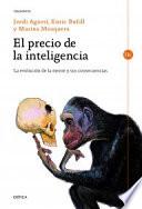 El precio de la inteligencia : la evolución de la mente humana y sus consecuencias