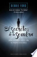 El secreto de la sombra : cómo reconciliarte con tu propia historia